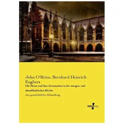 Die Messe und ihre Zeremonien in der morgen- und abendländischen Kirche, Fachbücher von John O'Brien, Bernhard Heinrich Engbers