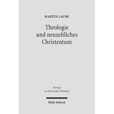 Theologie und neuzeitliches Christentum, Gebundene Ausgabe von Martin Laube, Mohr Siebeck, 978-3-16-148912-9