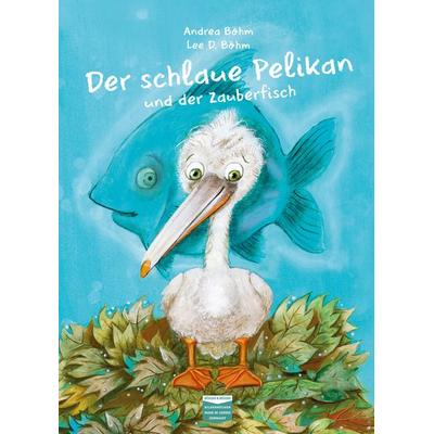 Der schlaue Pelikan und der Zauberfisch, Gebundene Ausgabe von Andrea Böhm, Böhm & Böhm, 978-3-947511-08-2