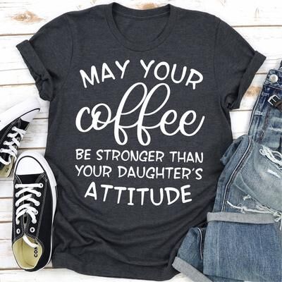 ForAllApparel May Your Coffee Be Stronger Than Your Daughter's Attitude Dark Heather M
