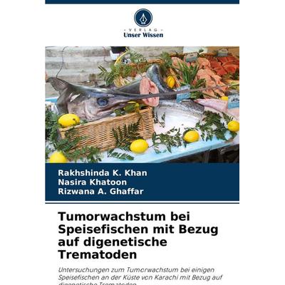 Tumorwachstum bei Speisefischen mit Bezug auf digenetische Trematoden, Taschenbuch von Rakhshinda K. Khan,Nasira Khatoon,Rizwana A. Ghaffar, Verlag