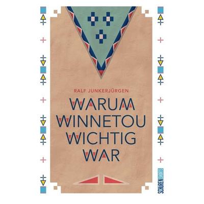 Warum Winnetou wichtig war, Taschenbuch von Ralf Junkerjürgen, Schüren Verlag GmbH, 978-3-7410-0486-5
