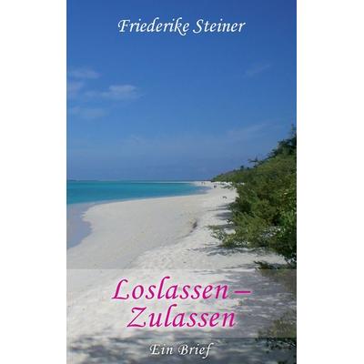 Loslassen - Zulassen, Taschenbuch von Friederike Steiner, BoD – Books on Demand, 978-3-7357-7835-2