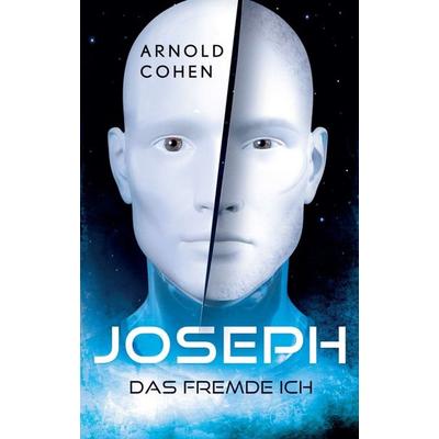 Joseph - Das fremde Ich, Taschenbuch von Arnold Cohen, Tredition, 978-3-347-18773-3