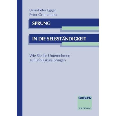 Sprung in die Selbständigkeit, Taschenbuch von Peter Gronemeier, Betriebswirtschaftlicher Verlag Gabler, 978-3-409-18305-5