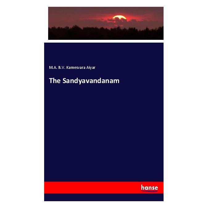 Hansebooks The Sandyavandanam (Deutsch, Softcover, M A B V Kamesvara Aiyar, M. A. B. V. Kamesvara Aiyar) (56060745)