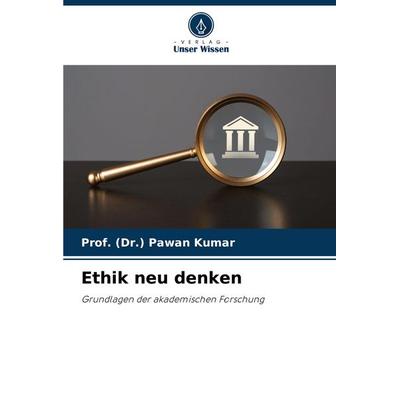 Ethik neu denken, Taschenbuch von (Dr. Pawan Kumar, Verlag Unser Wissen, 978-620-7-24753-0