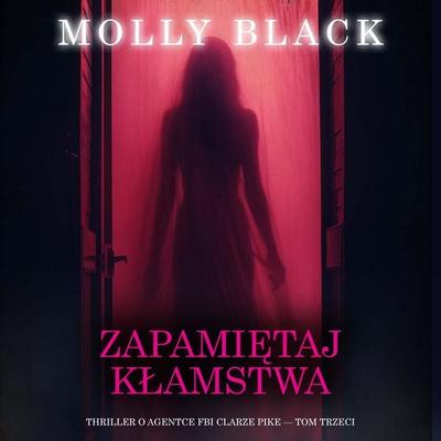 Zapamiętaj kłamstwa (Thriller o agentce FBI Clarze Pike — Tom trzeci) - Molly Black, Audio, 9798261475620
