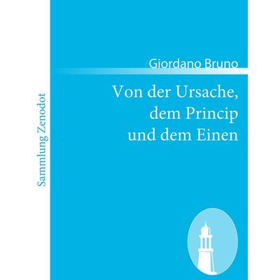Von der Ursache, dem Princip und dem Einen, Taschenbuch von Giordano Bruno, Contumax, 978-3-8430-6428-6