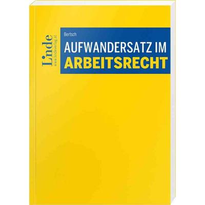 Aufwandersatz im Arbeitsrecht, Taschenbuch von Philipp Alexander Bertsch, Linde, 978-3-7073-5303-7