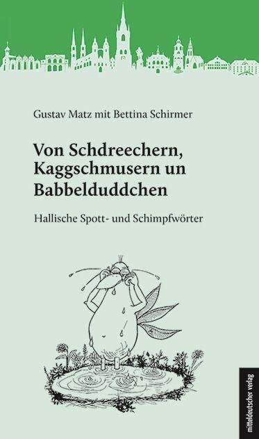 Gustav Matz - Von Schdreechern, Kaggschmusern un Babbelduddchen: Hallische Spott- und Schimpfwörter - Preis vom 30.09.2026 22:30:23 h
