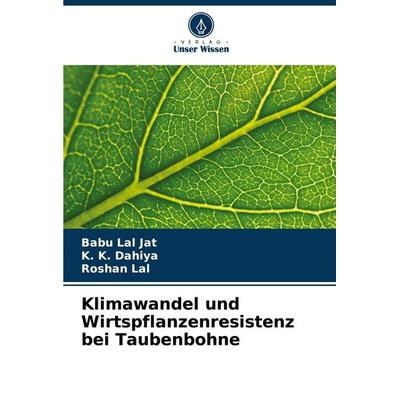 Klimawandel und Wirtspflanzenresistenz bei Taubenbohne, Taschenbuch von Babu Lal Jat,K. K. Dahiya,Roshan Lal, Verlag Unser Wissen, 978-620-6-85258-2