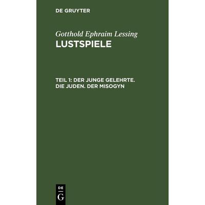 junge Gelehrte. Die Juden. Der Misogyn, Gebundene Ausgabe von Gotthold Ephraim Lessing, De Gruyter, 978-3-11-242539-8