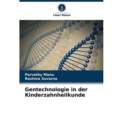 Gentechnologie in der Kinderzahnheilkunde, Taschenbuch von Parvathy Manu,Reshma Suvarna, Verlag Unser Wissen, 978-620-7-86889-6