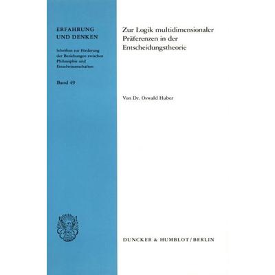 Zur Logik multidimensionaler Präferenzen in der Entscheidungstheorie., Taschenbuch von Oswald Huber, Duncker & Humblot, 978-3-428-03907-4