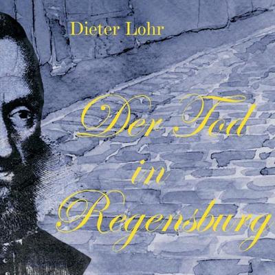Der Tod in Regensburg - Dieter Lohr, Audio, 4056198026663