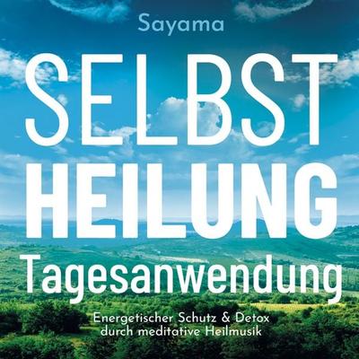SELBSTHEILUNG TAGESANWENDUNG [Solfeggio 528 Hertz]: Heilmusik und ihre Anwendung - Sayama, Audio, 4066339885271