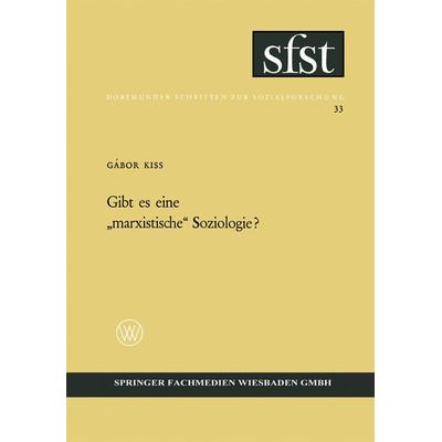 Gibt es eine „marxistische“ Soziologie?, Taschenbuch von Gábor Kiss, VS Verlag für Sozialwissenschaften, 978-3-663-00591-9