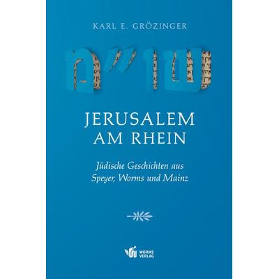 Jerusalem am Rhein, Taschenbuch von Karl Erich Grözinger, Worms Verlag, 978-3-944380-83-4