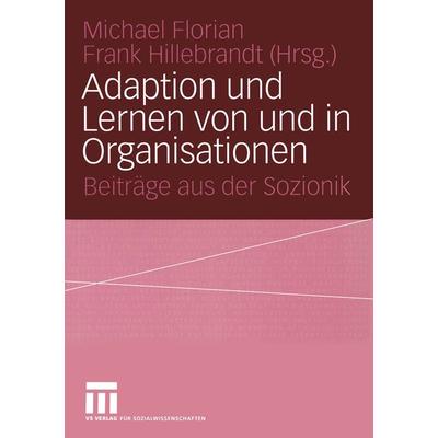 Adaption und Lernen von und in Organisationen, Taschenbuch von Michael Florian,Frank Hillebrandt, VS Verlag für Sozialwissenschaften,