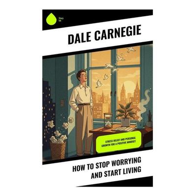 How To Stop Worrying And Start Living, Taschenbuch von Dale Carnegie, Copycat, 978-80-285-1211-8