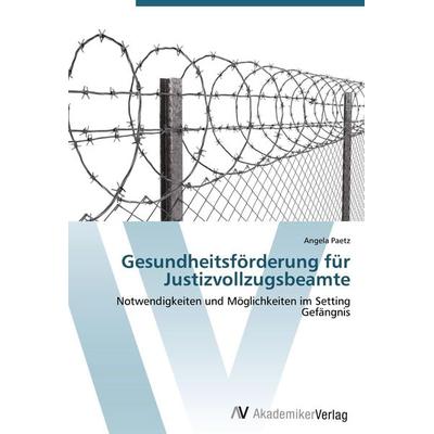 Gesundheitsförderung für Justizvollzugsbeamte, Taschenbuch von Angela Paetz, AV Akademikerverlag, 978-3-639-41821-7