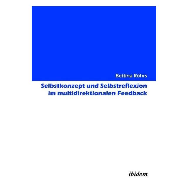 ibidem Selbstkonzept und Selbstreflexion im multidirektionalen Feedback (Deutsch, Softcover, Bettina Röhrs) (55410407)
