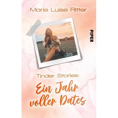 Tinder Stories: Ein Jahr voller Dates, Taschenbuch von Marie Luise Ritter, Piper Taschenbuch