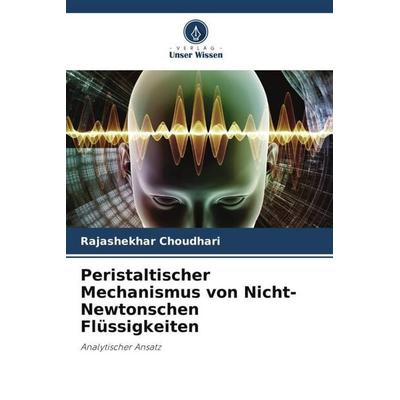 Peristaltischer Mechanismus von Nicht-Newtonschen Flüssigkeiten, Taschenbuch von Rajashekhar Choudhari, Verlag Unser Wissen, 978-620-4-83435-1
