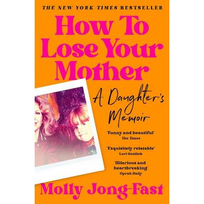 How to Lose Your Mother, Taschenbuch von Molly Jong-Fast, Pan Macmillan, 978-1-03-502935-8