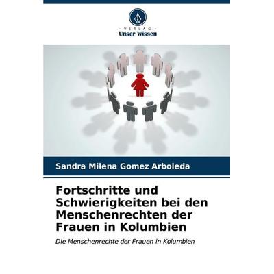 Fortschritte und Schwierigkeiten bei den Menschenrechten der Frauen in Kolumbien, Taschenbuch von Sandra Milena Gomez Arboleda, Verlag Unser Wissen,