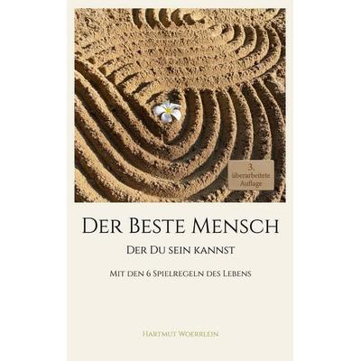 Der Beste Mensch der Du Sein kannst (3. Auflage), Taschenbuch von Hartmut Woerrlein, BoD – Books on Demand, 978-3-695-71327-1