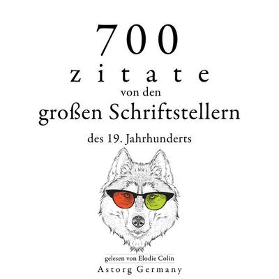 700 Zitate von den großen Schriftstellern des 19. Jahrhunderts - Victor Hugo,Alexandre Dumas,Francois Rene de Chateaubriand,Fyodor Dostoievski,Gustave