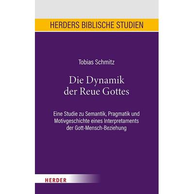Die Dynamik der Reue Gottes, Gebundene Ausgabe von Tobias Schmitz, Herder, 978-3-451-39805-6