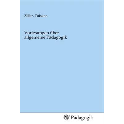 Vorlesungen über allgemeine Pädagogik, Taschenbuch von , MV-Pädagogik, 978-3-96879-033-6