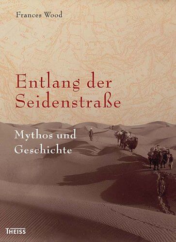 Frances Wood - Entlang der Seidenstraße: Mythos und Geschichte - Preis vom 09.10.2026 07:28:09 h