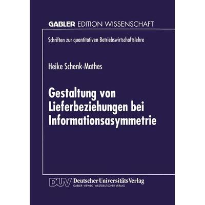 Gestaltung von Lieferbeziehungen bei Informationsasymmetrie, Taschenbuch von Heike Schenk-Mathes, Deutscher Universitätsverlag, 978-3-8244-6880-5