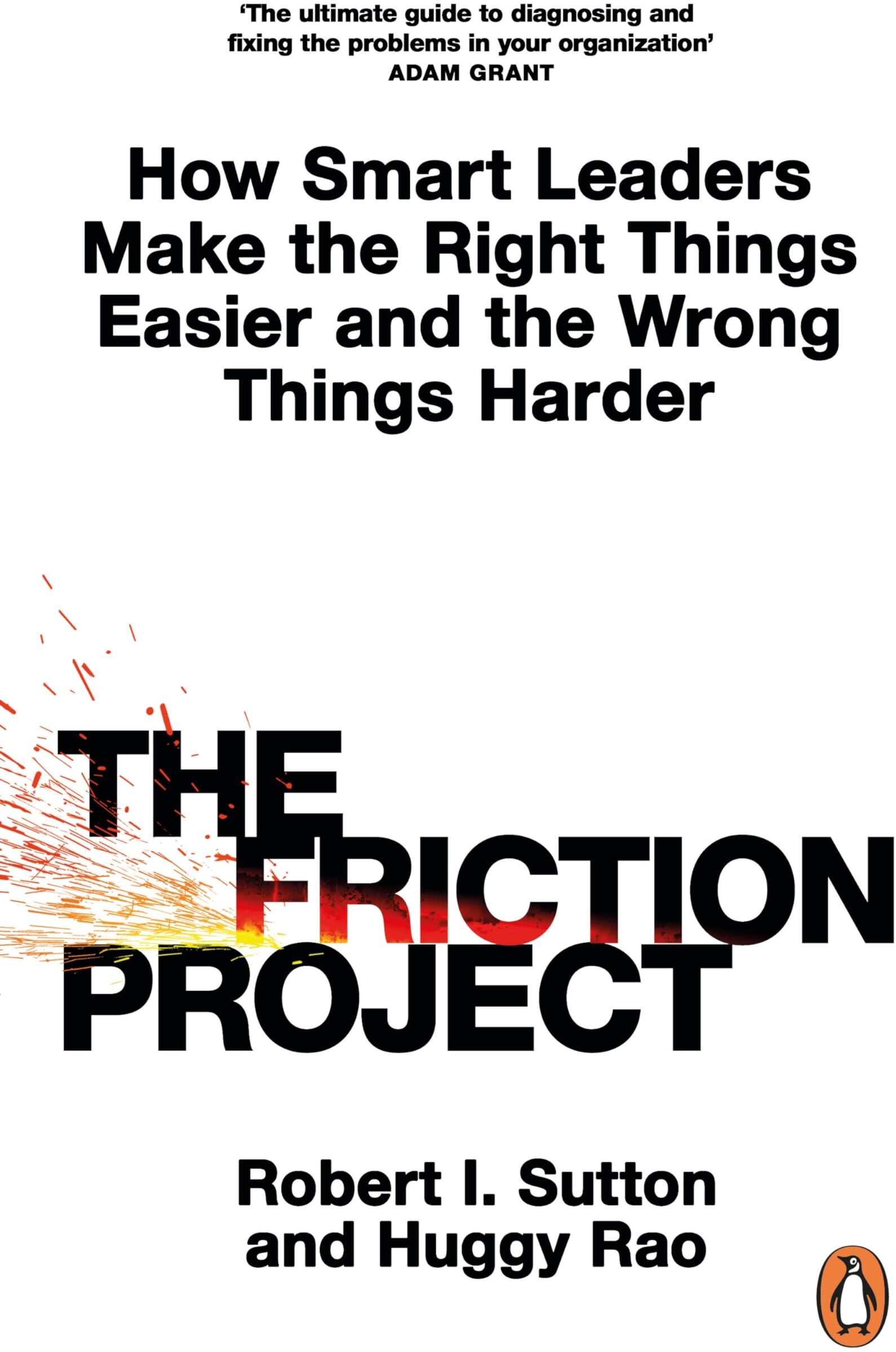 Sutton, Robert I. - The Friction Project: How Smart Leaders Make the Right Things Easier and the Wrong Things Harder - Preis vom 30.09.2026 09:01:18 h