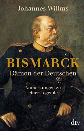Johannes Willms - Bismarck - Dämon der Deutschen: Anmerkungen zu einer Legende Mit einem Vorwort zur Taschenbuchausgabe - Preis vom 18.10.2026 19:22:15 h