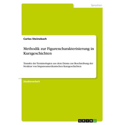 Methodik zur Figurencharakterisierung in Kurzgeschichten, Taschenbuch von Carlos Steinebach, GRIN, 978-3-640-83455-6