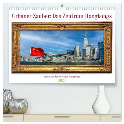 Urbaner Zauber: Das Zentrum Hongkongs (hochwertiger Premium Wandkalender 2026 DIN A2 quer), Kunstdruck in Hochglanz