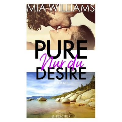 Pure Desire - Nur du, Paperback von Mia Williams, Fischer Taschenbuch Verlag