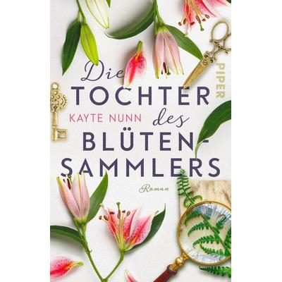 Die Tochter des Blütensammlers, Taschenbuch von Kayte Nunn, Piper Taschenbuch