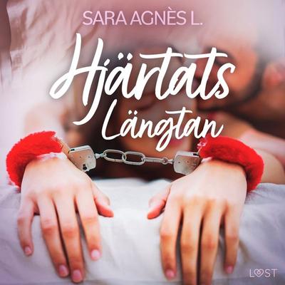 Hjärtats Längtan - erotisk novell - Sara Agnès L., Audio, 9788726588408
