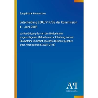 Entscheidung 2008/914/EG der Kommission 11. Juni 2008, Taschenbuch von Europäische Kommission, Antiphon Verlag, 978-3-387-88917-8