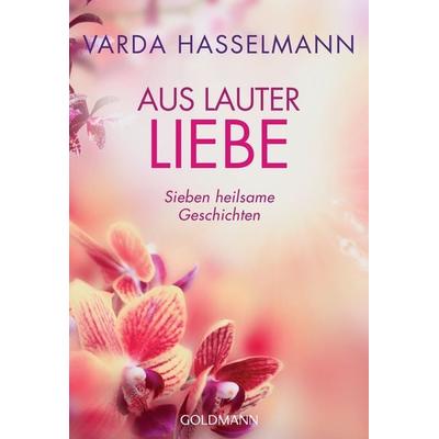 Aus lauter Liebe, Taschenbuch von Varda Hasselmann, Goldmann, 978-3-442-22048-9