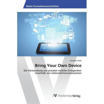 Bring Your Own Device, Taschenbuch von Christian Herb, AV Akademikerverlag, 978-3-639-67774-4
