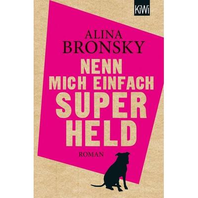 Nenn mich einfach Superheld, Taschenbuch von Alina Bronsky, Kiepenheuer & Witsch, 978-3-462-04754-7