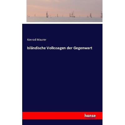 Isländische Volkssagen der Gegenwart, Taschenbuch von Konrad Maurer, Hansebooks, 978-3-7411-2177-7