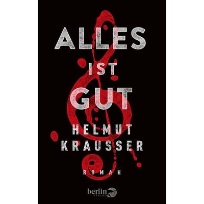 Alles ist gut, Gebundene Ausgabe von Helmut Krausser, Berlin Verlag